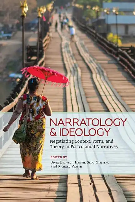 Narratology and Ideology: Negotiating Context, Form, and Theory in Postcolonial Narratives - Paperback