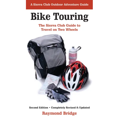 Bike Touring: The Sierra Club Guide to Travel on Two Wheels - Paperback