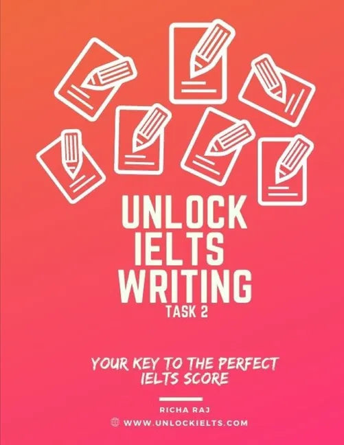 Unlock IELTS Writing Task 2: Your Key to the Perfect IELTS Score - Paperback