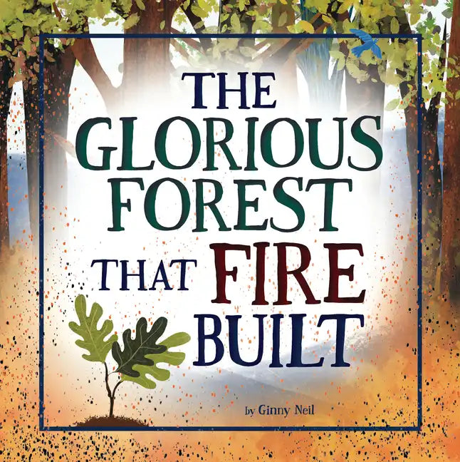 The Glorious Forest That Fire Built - Hardcover