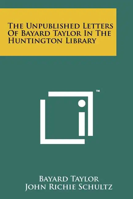 The Unpublished Letters of Bayard Taylor in the Huntington Library - Paperback