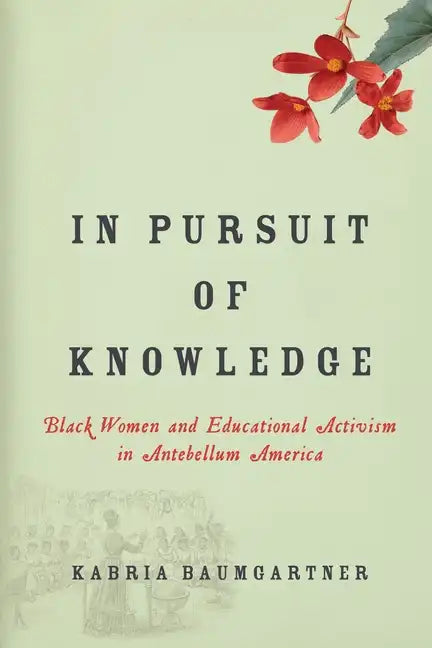 In Pursuit of Knowledge: Black Women and Educational Activism in Antebellum America - Hardcover