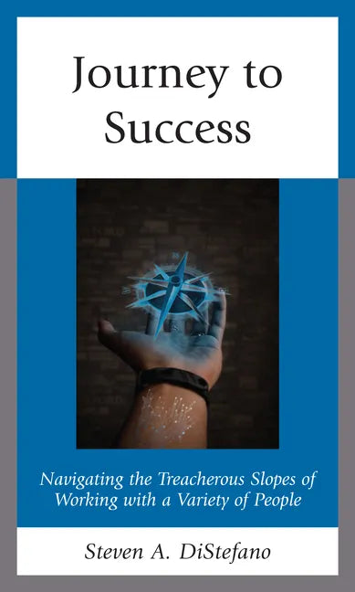 Journey to Success: Navigating the Treacherous Slopes of Working with a Variety of People - Hardcover