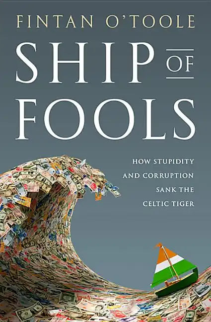 Ship of Fools: How Stupidity and Corruption Sank the Celtic Tiger - Hardcover