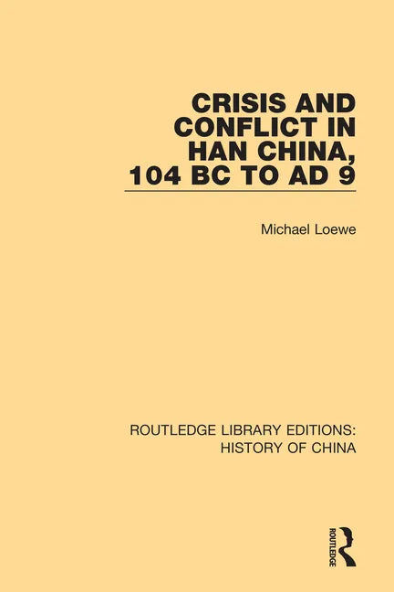 Crisis and Conflict in Han China, 104 BC to Ad 9 - Paperback