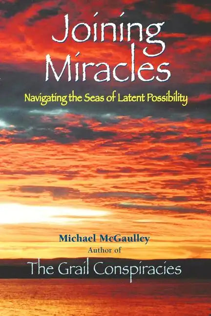 Joining Miracles: Navigating the Seas of Latent Possibility - Paperback