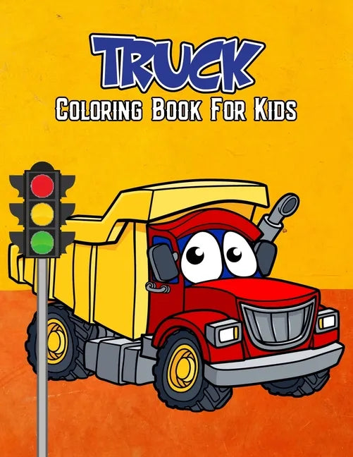 Truck Coloring Book for Kids: Unique Lorry Dump Truck Fire Truck Garbage Truck Construction Truck Coloring Activity Book for Beginner, Toddler, Pres - Paperback