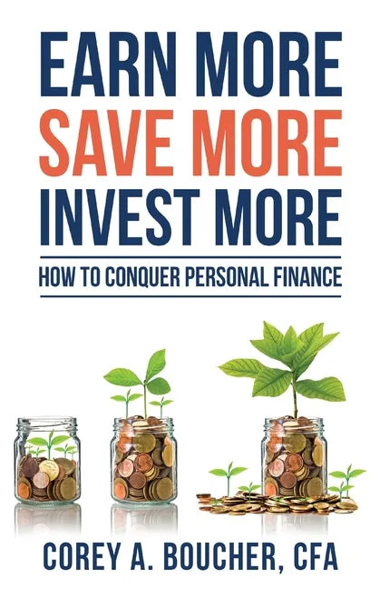 Earn More Save More Invest More: How to Conquer Personal Finance - Paperback