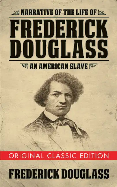 Narrative of the Life of Frederick Douglass (Original Classic Edition): An American Slave - Paperback