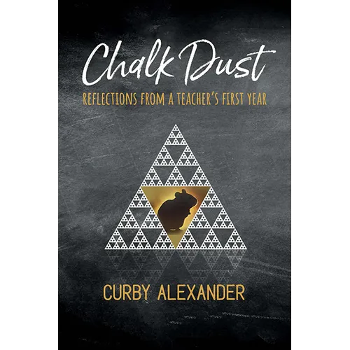 Chalk Dust: Reflections from a Teacher's First Year - Paperback