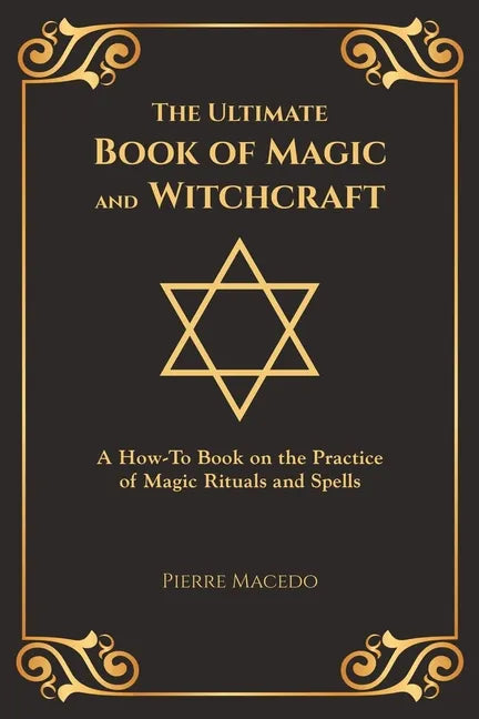 The Ultimate Book of Magic and Witchcraft: A How-To Book on the Practice of Magic Rituals and Spells (Special Cover Edition) - Paperback