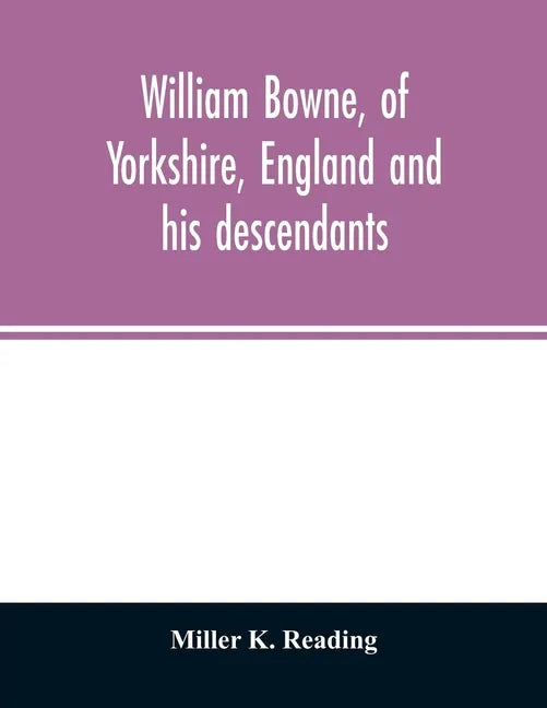 William Bowne, of Yorkshire, England and his descendants - Paperback