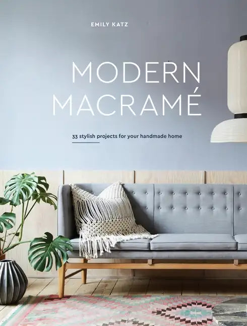 Modern Macrame: 33 Stylish Projects for Your Handmade Home - Hardcover