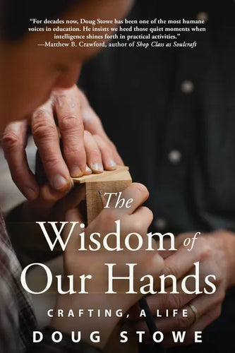 The Wisdom of Our Hands: Crafting, a Life - Paperback