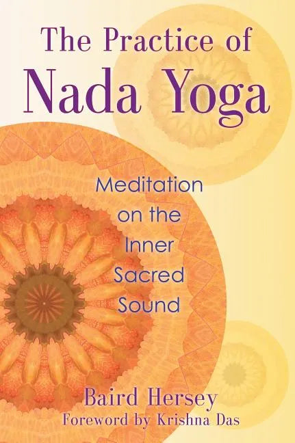 The Practice of Nada Yoga: Meditation on the Inner Sacred Sound - Paperback