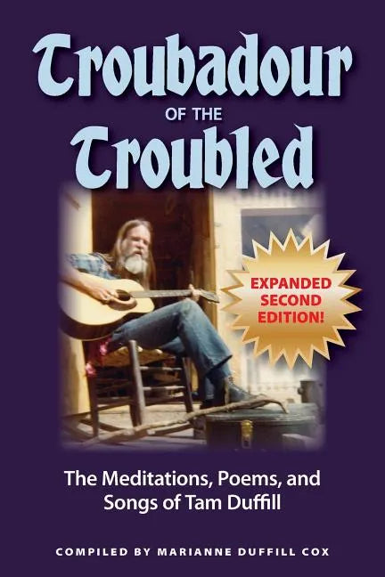 Troubadour of the Troubled: The Meditations, Poems, and Songs of Tam Duffill - Paperback