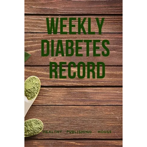 Weekly Diabetes Record: Your set for recording blood sugar and insulin dose (6x9) 110 pages, notebook. - Paperback