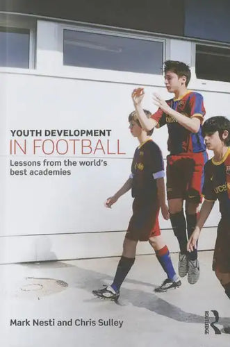 Youth Development in Football: Lessons from the World's Best Academies - Paperback