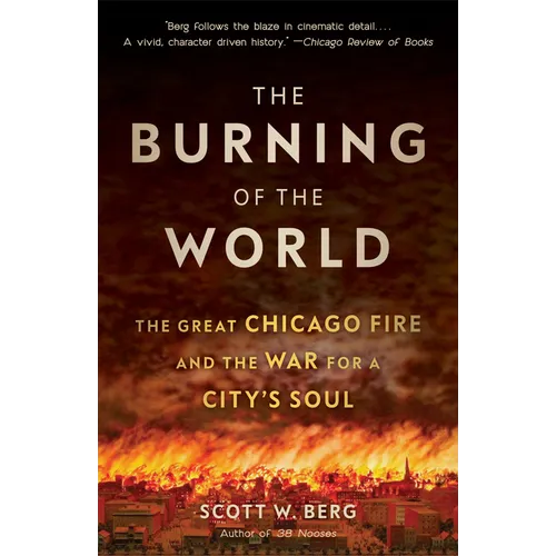 The Burning of the World: The Great Chicago Fire and the War for a City's Soul - Paperback