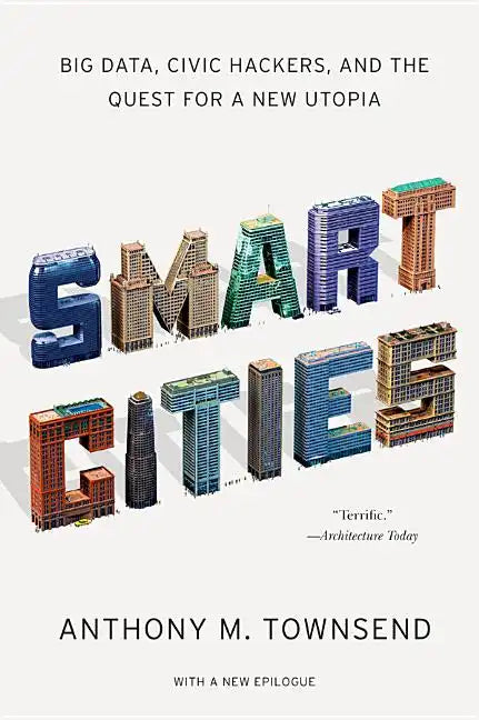 Smart Cities: Big Data, Civic Hackers, and the Quest for a New Utopia - Paperback