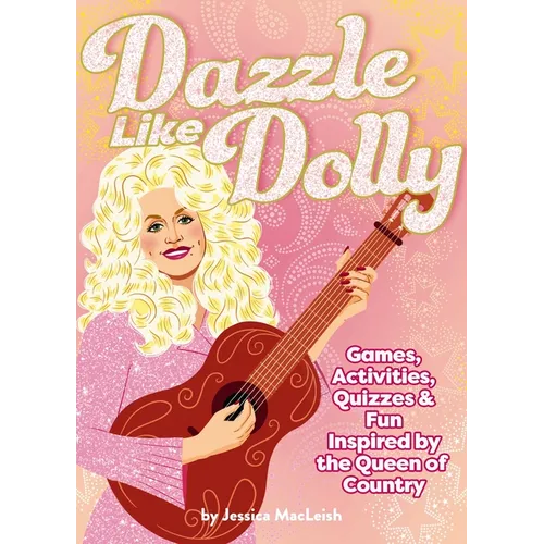 Dazzle Like Dolly: Games, Activities, Quizzes & Fun Inspired by the Queen of Country - Paperback