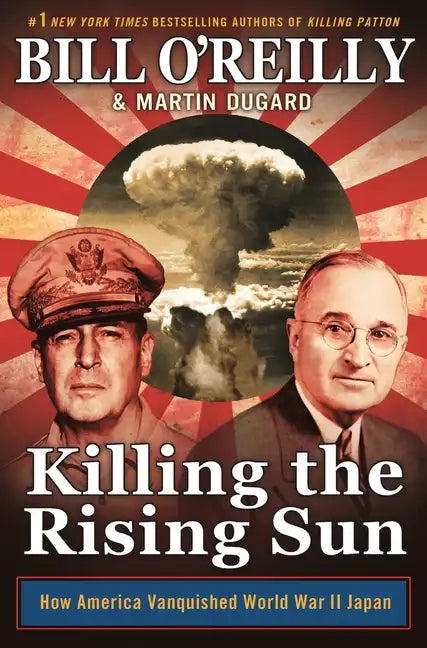 Killing the Rising Sun: How America Vanquished World War II Japan - Paperback