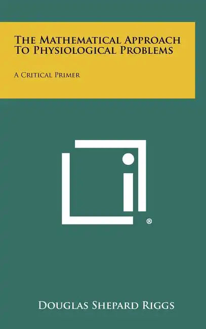 The Mathematical Approach To Physiological Problems: A Critical Primer - Hardcover