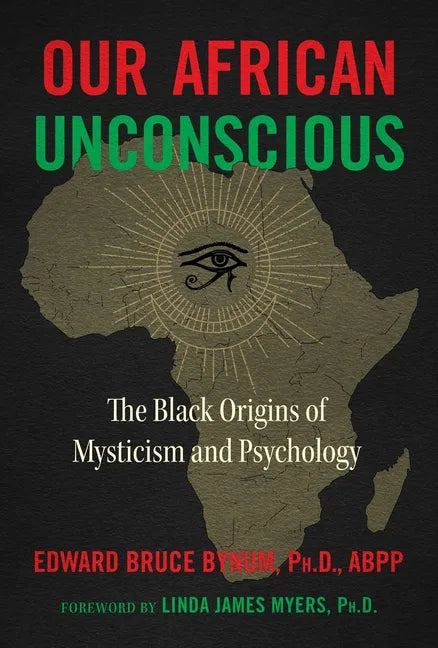 Our African Unconscious: The Black Origins of Mysticism and Psychology - Paperback