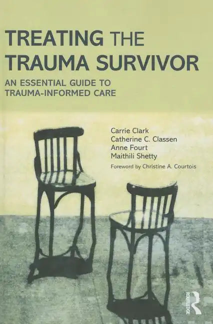 Treating the Trauma Survivor: An Essential Guide to Trauma-Informed Care - Paperback