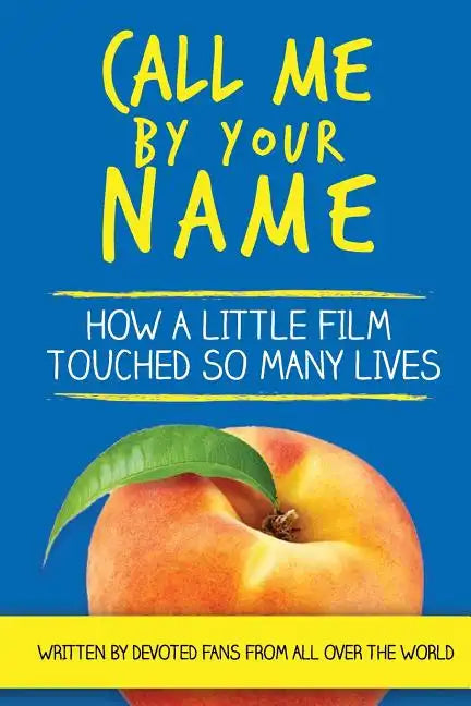 Call Me by Your Name: How a Little Film Touched So Many Lives - Paperback