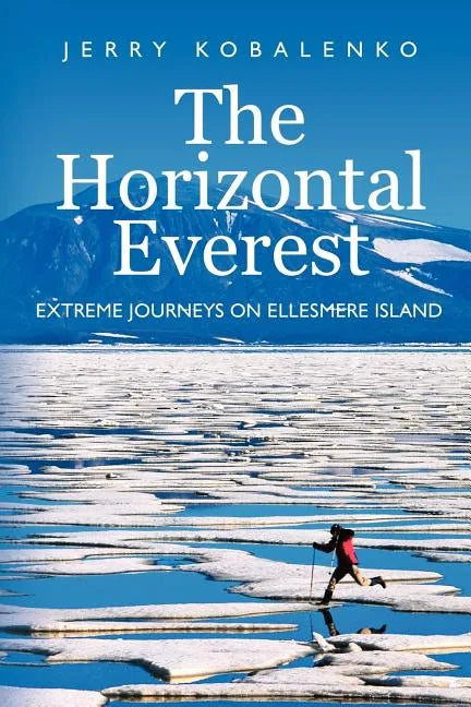 The Horizontal Everest: Extreme Journeys on Ellesmere Island - Paperback
