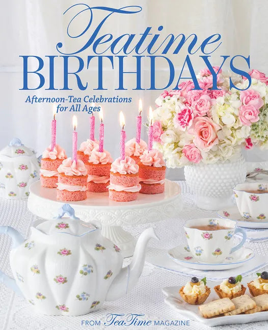 Teatime Birthdays: Afternoon Tea Celebrations for All Ages - Hardcover