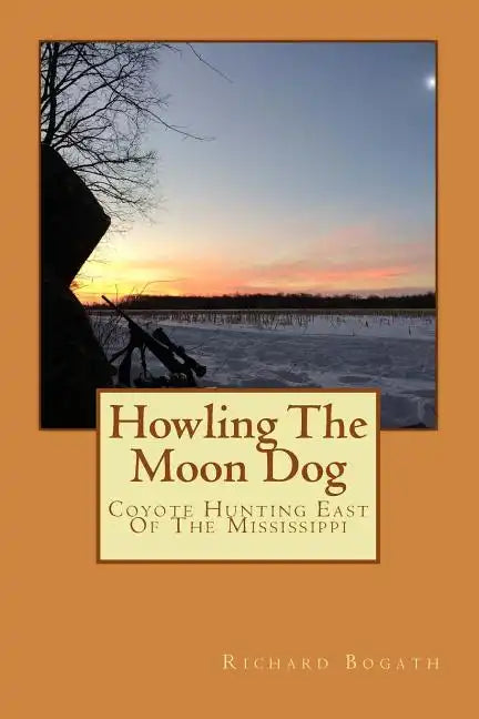 Howling The Moon Dog: Coyote Hunting East Of The Mississippi - Paperback