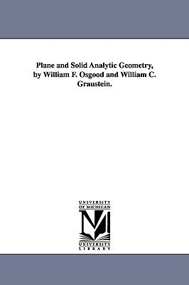 Plane and Solid Analytic Geometry, by William F. Osgood and William C. Graustein. - Paperback