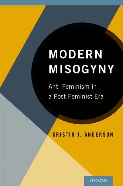 Modern Misogyny: Anti-Feminism in a Post-Feminist Era - Paperback