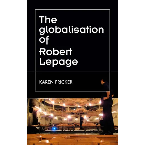 Robert Lepage's Original Stage Productions: Making Theatre Global - Paperback