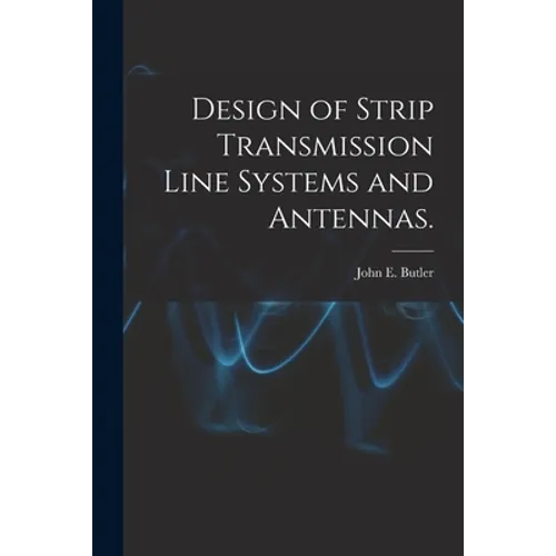 Design of Strip Transmission Line Systems and Antennas. - Paperback