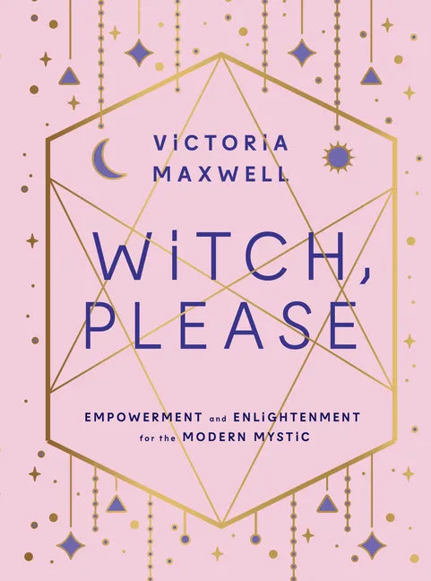 Witch, Please: Empowerment and Enlightenment for the Modern Mystic - Paperback