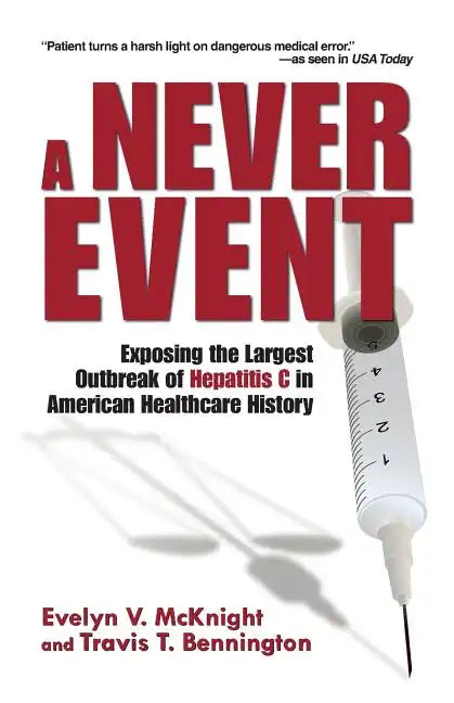 A Never Event: Exposing the Largest Outbreak of Hepatitis C in American Healthcare History - Paperback