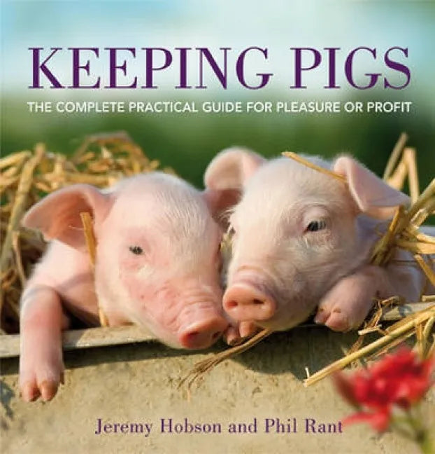 Keeping Pigs: The Complete Practical Guide for Pleasure or Profit - Paperback