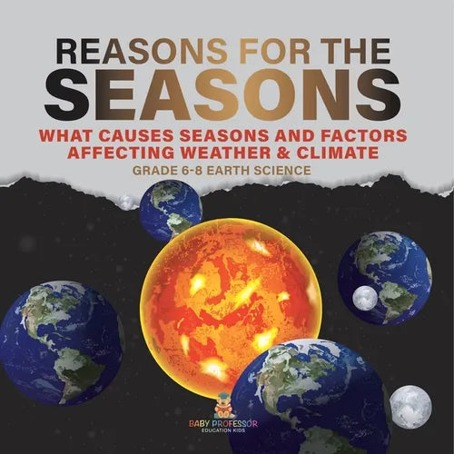 Reason for the Seasons What Causes Seasons and Factors Affecting Weather & Climate Grade 6-8 Earth Science - Paperback