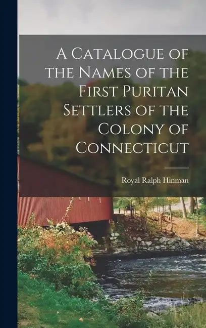 A Catalogue of the Names of the First Puritan Settlers of the Colony of Connecticut - Hardcover