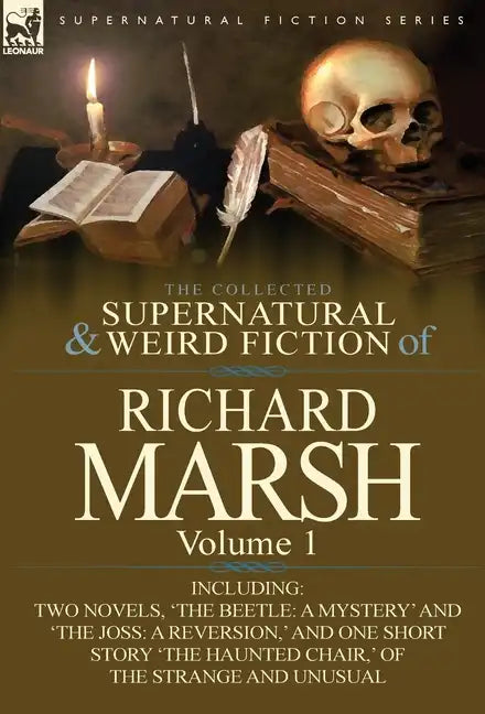 The Collected Supernatural and Weird Fiction of Richard Marsh: Volume 1-Including Two Novels, 'The Beetle: A Mystery' and 'The Joss: A Reversion, ' an - Hardcover