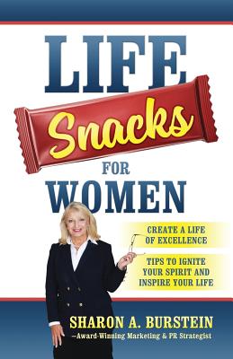 Life Snacks for Women: Create a Life of Excellence - Tips to Ignite Your Spirit and Inspire Your Life - Paperback