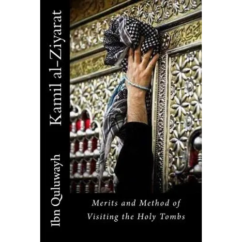 Kamil Al-Ziyarat: Merits and Method of Visiting the Holy Tombs - Paperback
