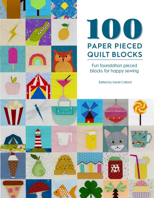 100 Paper Pieced Quilt Blocks: Fun Foundation Pieced Blocks for Happy Sewing - Paperback