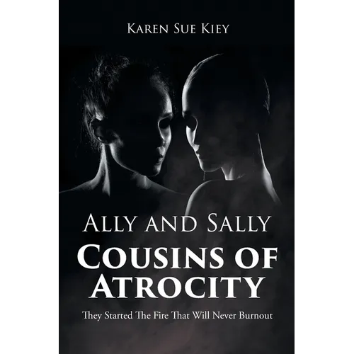Ally and Sally Cousins of Atrocity: They Started The Fire That Will Never Burnout - Paperback