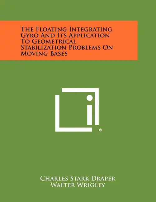 The Floating Integrating Gyro And Its Application To Geometrical Stabilization Problems On Moving Bases - Paperback