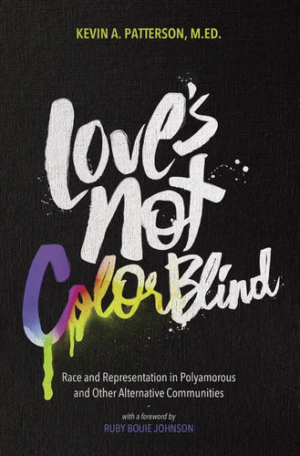 Love's Not Color Blind: Race and Representation in Polyamorous and Other Alternative Communities - Paperback