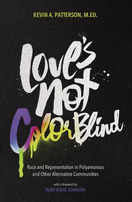 Love's Not Color Blind: Race and Representation in Polyamorous and Other Alternative Communities - Paperback